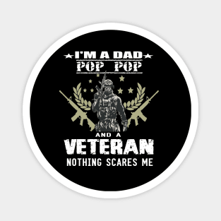 i'm a dad pop pop and a veteran,,nothing scared me..veteran gift Magnet